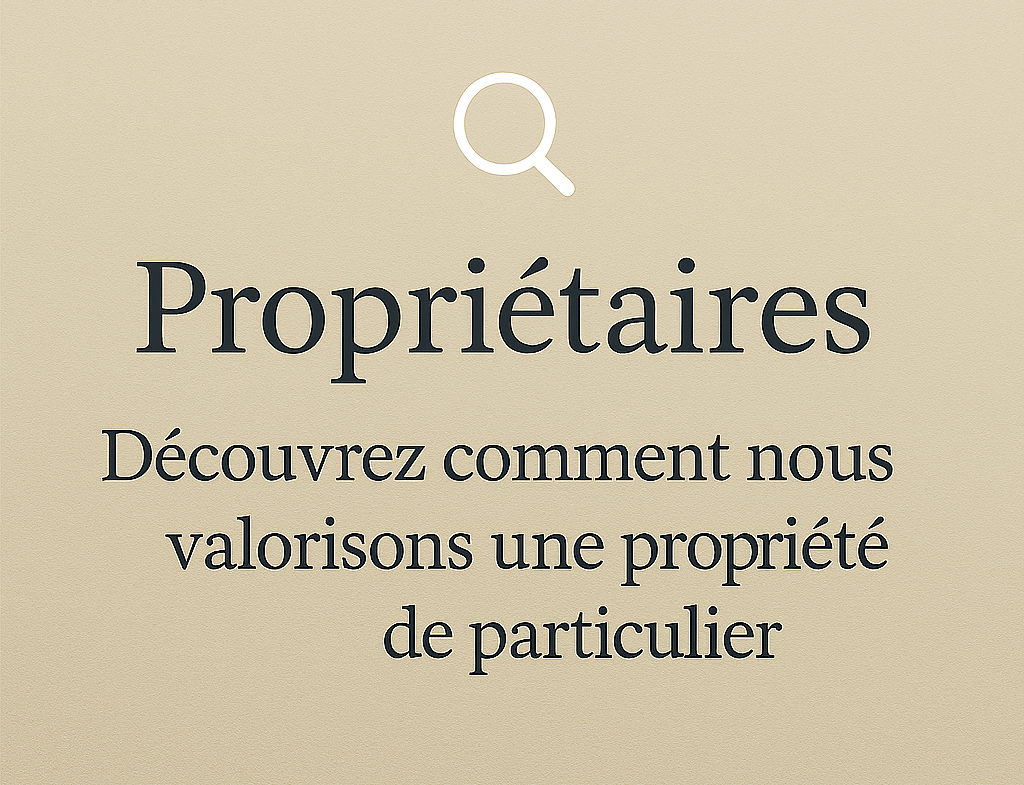 Propriétaires - découvrez comment nous valorisons une propriété de particulier