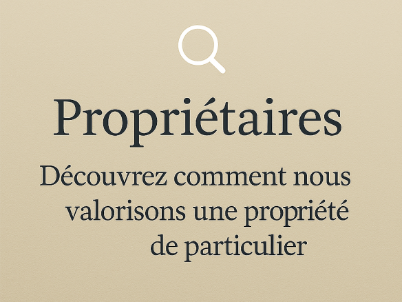 Propriétaires - découvrez comment nous valorisons une propriété de particulier