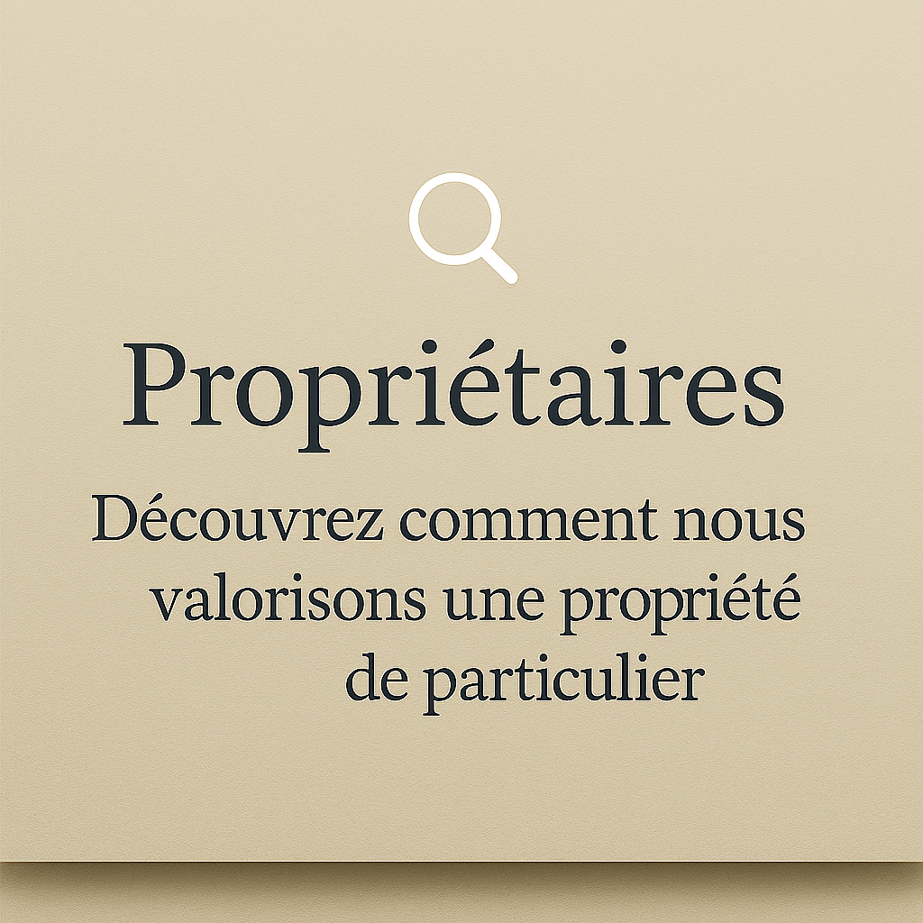 Propriétaires - découvrez comment nous valorisons une propriété de particulier