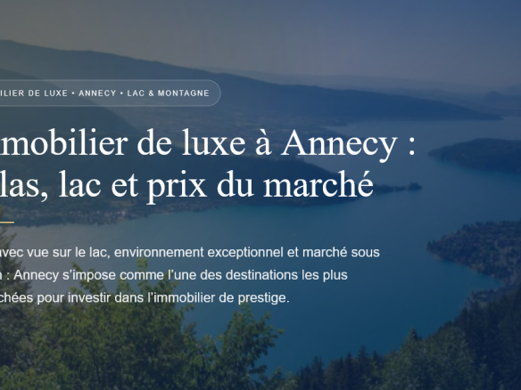 Immobilier de luxe à Annecy : villas avec vue lac, prix du marché et opportunités pour acheter ou vendre un bien d’exception.