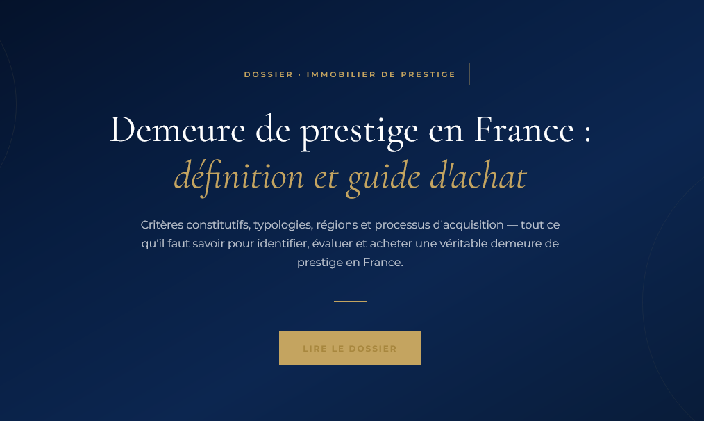 Qu'est-ce qu'une demeure de prestige ? Critères, typologies, régions et étapes d'acquisition — le guide complet pour un achat d'exception en France.