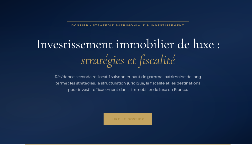 Résidence secondaire, locatif saisonnier, patrimoine long terme : les stratégies, la fiscalité et les destinations pour investir dans l'immobilier de luxe en France.