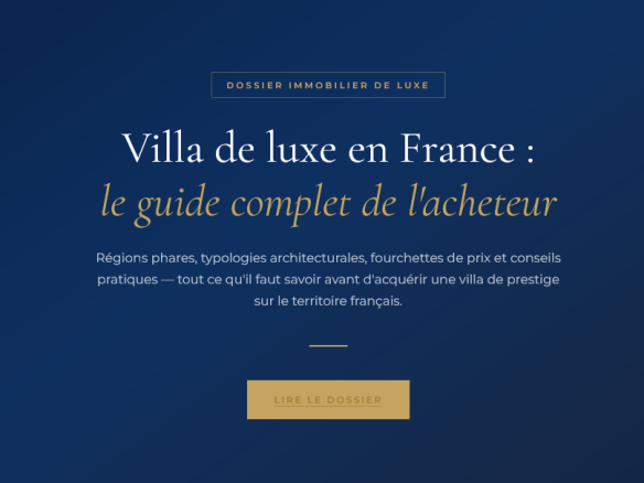 Régions phares, caractéristiques, fourchettes de prix : tout ce qu'il faut savoir pour trouver et acheter une villa de luxe en France.