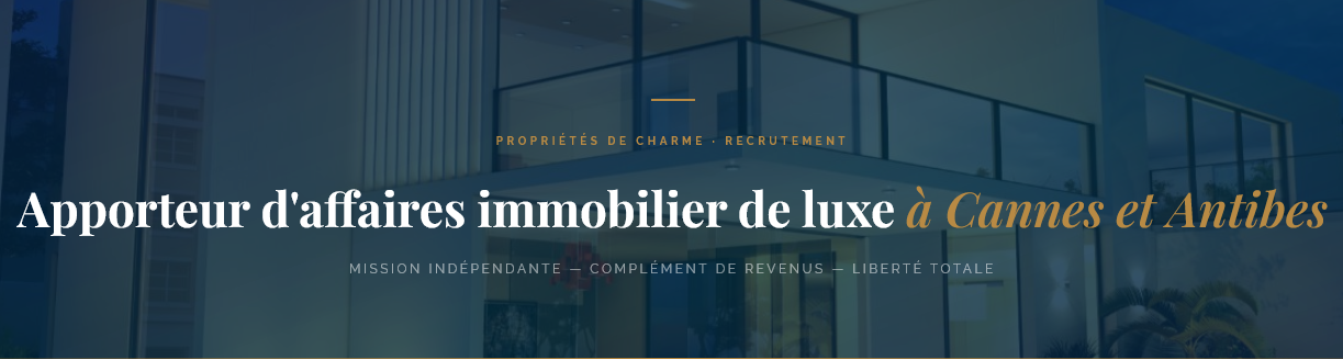 Mandataire à Cannes ou Antibes ? Complétez vos revenus avec une mission d'apporteur d'affaires pour un portail immobilier de luxe. Liberté totale, 100 % commission.