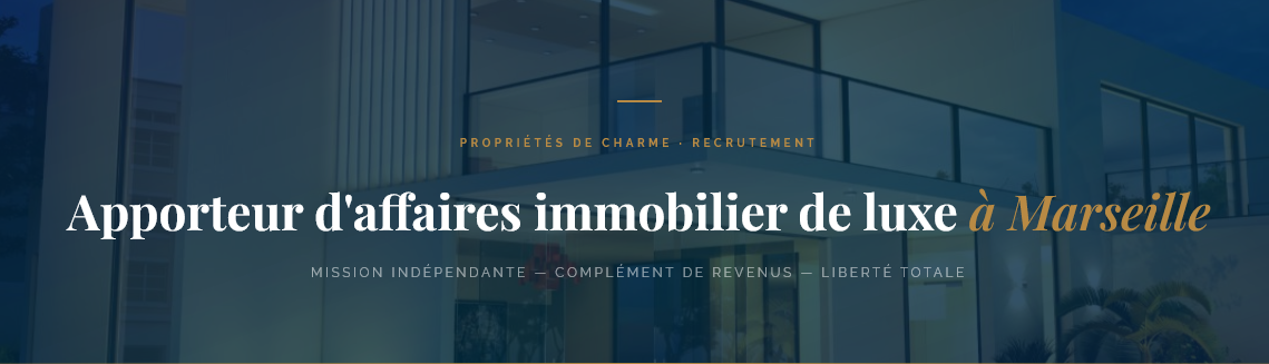 Mandataire à Marseille ? Complétez vos revenus avec une mission d'apporteur d'affaires pour un portail immobilier de luxe. Liberté totale, 100 % commission.