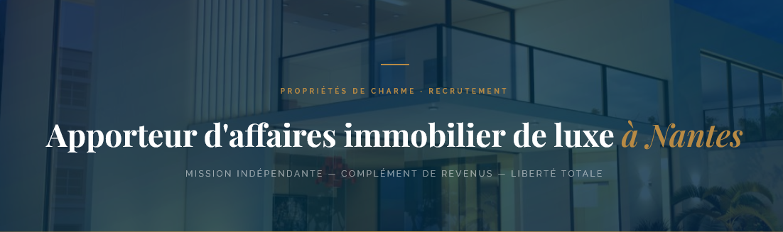 Mandataire à Nantes ? Complétez vos revenus avec une mission d'apporteur d'affaires pour un portail immobilier de luxe. Liberté totale, 100 % commission.
