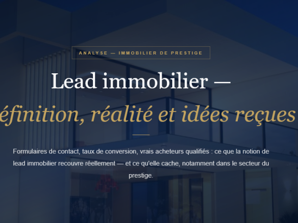 Définition du lead immobilier, réalité des formulaires de contact et analyse pour les professionnels de l'immobilier de prestige et de luxe.