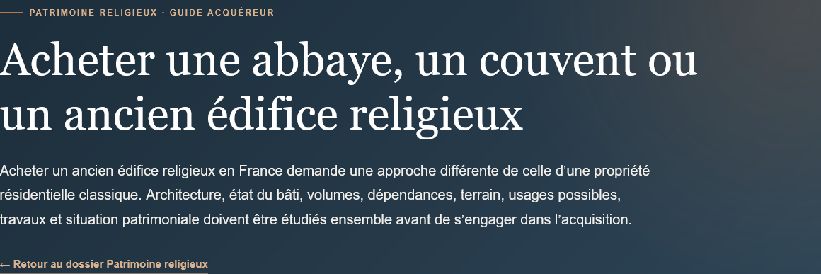 Acheter une abbaye, un couvent ou un ancien édifice religieux en France : critères, état du bâti, travaux, patrimoine et précautions avant l’achat.