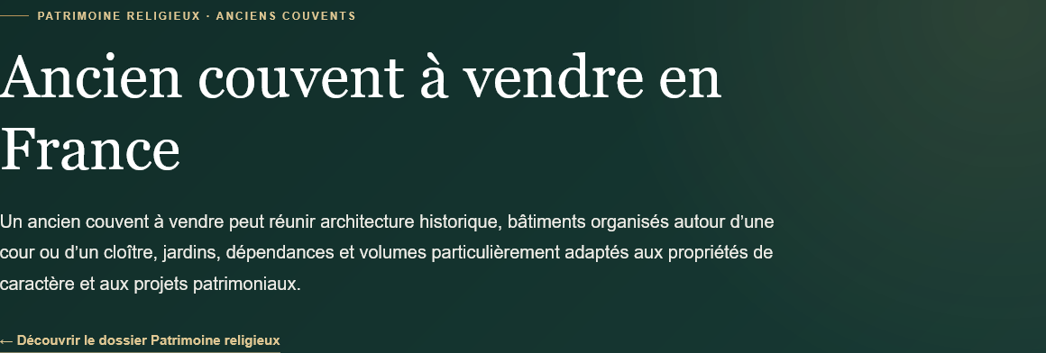 Découvrez les anciens couvents à vendre en France : architecture, cloîtres, dépendances, potentiel immobilier et critères à examiner avant un achat.