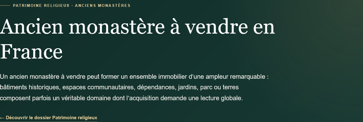 Découvrez les anciens monastères à vendre en France : bâtiments historiques, dépendances, terrains, architecture et possibilités de reconversion.