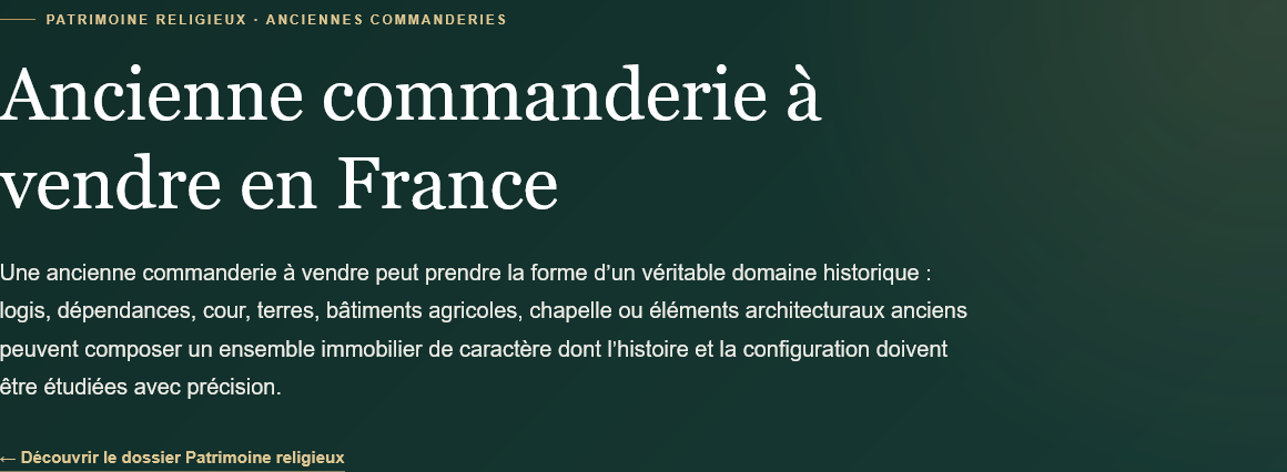 Découvrez les anciennes commanderies à vendre en France : domaines historiques, architecture, dépendances, terrains et caractéristiques patrimoniales.