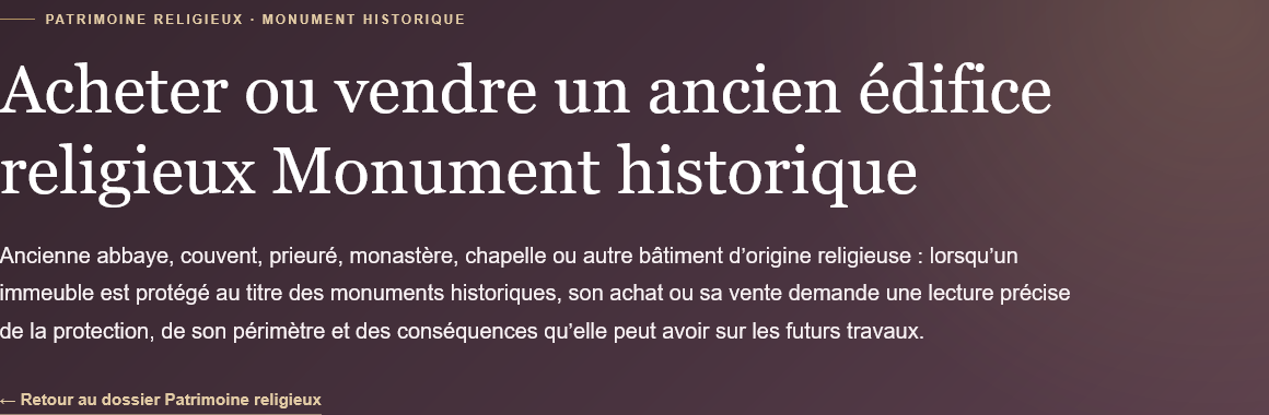 Acheter ou vendre un ancien édifice religieux protégé au titre des monuments historiques : protection, travaux, vérifications et points de vigilance.