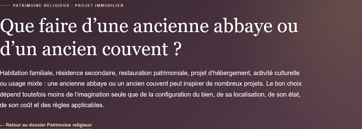 Que faire d’une ancienne abbaye ou d’un ancien couvent ? Habitation, restauration ou reconversion : explorez les projets possibles selon le bien.