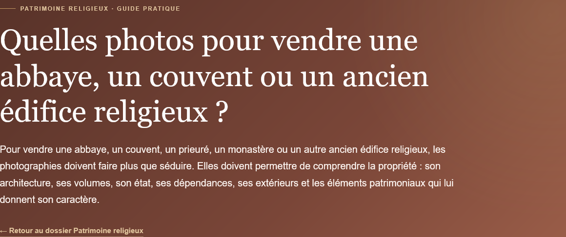Quelles photos réaliser pour vendre une abbaye, un couvent ou un ancien édifice religieux ? Façades, volumes, détails, dépendances et extérieurs.