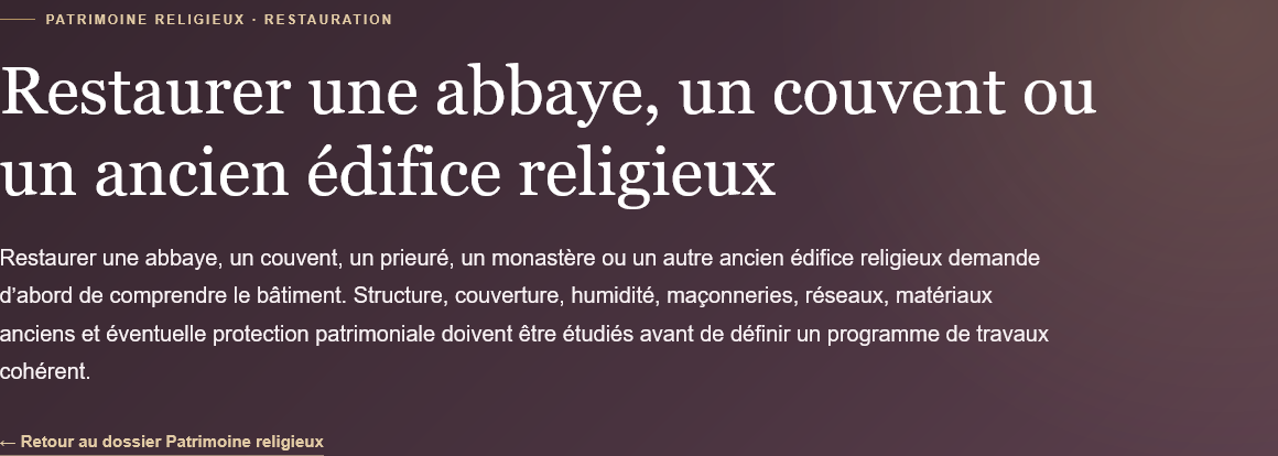 Restaurer une abbaye, un couvent ou un ancien édifice religieux : diagnostic du bâti, travaux, architecture, patrimoine et préparation du projet.