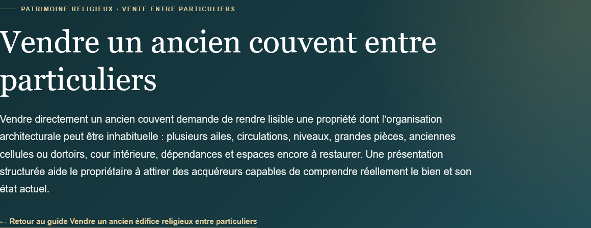 Vendre un ancien couvent entre particuliers : estimation, présentation, photos, annonce, documents et diffusion directe auprès des acquéreurs.